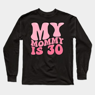 My Mommy Is 30 Moms 30Th Birthday Idea For Her Long Sleeve T-Shirt